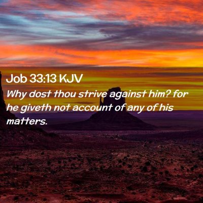 Picture 02 - Job 33:13 KJV - Why dost thou strive against him? for he giveth - Bible Verse Picture