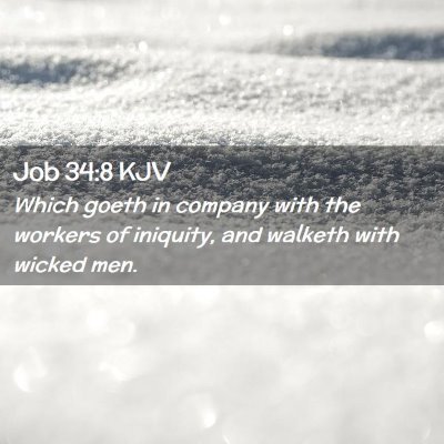 Picture 02 - Job 34:8 KJV - Which goeth in company with the workers of - Bible Verse Picture