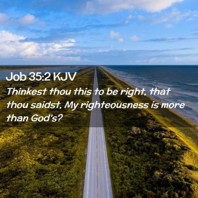Picture 02 - Job 35:2 KJV - Thinkest thou this to be right, that thou saidst, - Bible Verse Picture