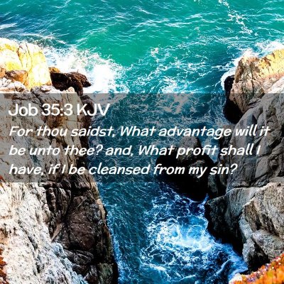 Picture 02 - Job 35:3 KJV - For thou saidst, What advantage will it be unto - Bible Verse Picture