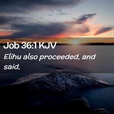 Picture 02 - Job 36:1 KJV - Elihu also proceeded, and - Bible Verse Picture