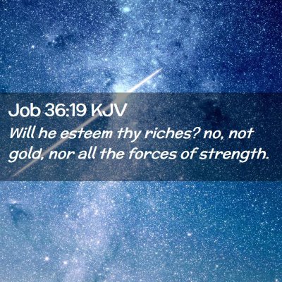 Picture 02 - Job 36:19 KJV - Will he esteem thy riches? no, not gold, nor all - Bible Verse Picture
