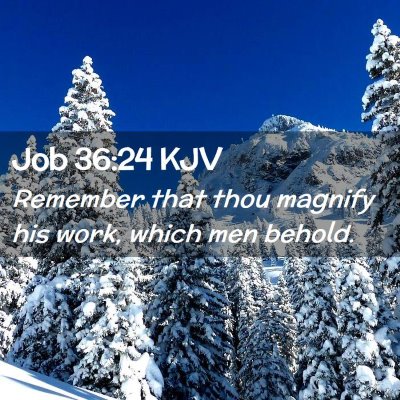 Picture 02 - Job 36:24 KJV - Remember that thou magnify his work, which men - Bible Verse Picture