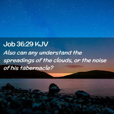 Picture 02 - Job 36:29 KJV - Also can any understand the spreadings of the - Bible Verse Picture