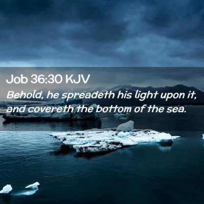 Picture 02 - Job 36:30 KJV - Behold, he spreadeth his light upon it, and - Bible Verse Picture