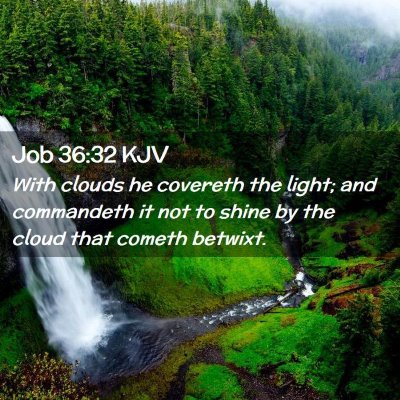 Picture 02 - Job 36:32 KJV - With clouds he covereth the light; and commandeth - Bible Verse Picture