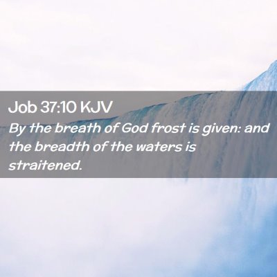 Picture 02 - Job 37:10 KJV - By the breath of God frost is given: and the - Bible Verse Picture