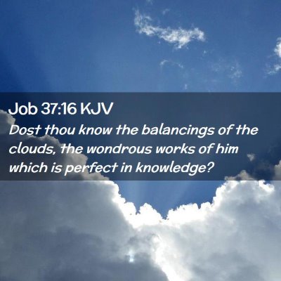 Picture 02 - Job 37:16 KJV - Dost thou know the balancings of the clouds, the - Bible Verse Picture