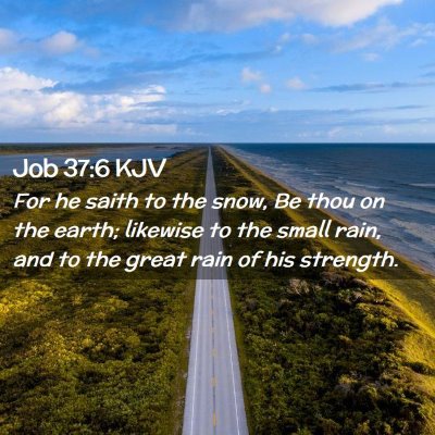 Picture 02 - Job 37:6 KJV - For he saith to the snow, Be thou on the earth; - Bible Verse Picture