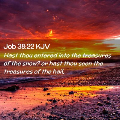 Picture 02 - Job 38:22 KJV - Hast thou entered into the treasures of the snow? - Bible Verse Picture