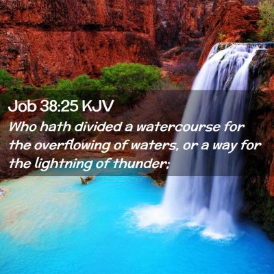 Picture 02 - Job 38:25 KJV - Who hath divided a watercourse for the - Bible Verse Picture