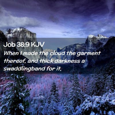 Picture 02 - Job 38:9 KJV - When I made the cloud the garment thereof, and - Bible Verse Picture