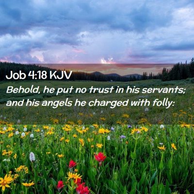 Picture 02 - Job 4:18 KJV - Behold, he put no trust in his servants; and his - Bible Verse Picture