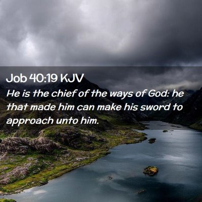 Picture 02 - Job 40:19 KJV - He is the chief of the ways of God: he that made - Bible Verse Picture