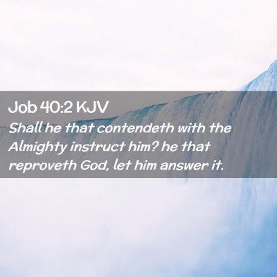 Picture 02 - Job 40:2 KJV - Shall he that contendeth with the Almighty - Bible Verse Picture