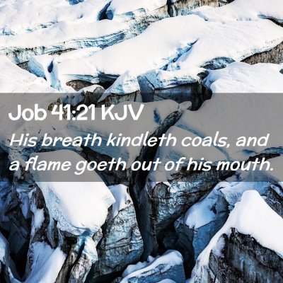 Picture 02 - Job 41:21 KJV - His breath kindleth coals, and a flame goeth out - Bible Verse Picture
