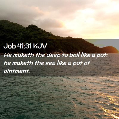 Picture 02 - Job 41:31 KJV - He maketh the deep to boil like a pot: he maketh - Bible Verse Picture