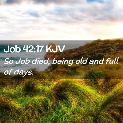 Picture 02 - Job 42:17 KJV - So Job died, being old and full of - Bible Verse Picture