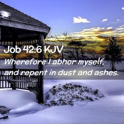 Picture 02 - Job 42:6 KJV - Wherefore I abhor myself, and repent in dust and - Bible Verse Picture