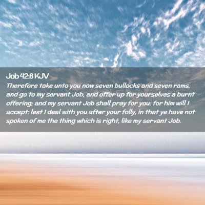 Picture 02 - Job 42:8 KJV - Therefore take unto you now seven bullocks and - Bible Verse Picture