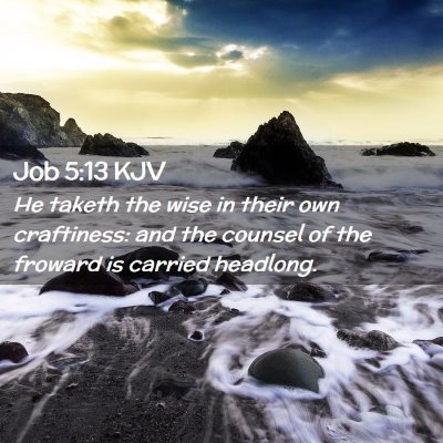 Picture 02 - Job 5:13 KJV - He taketh the wise in their own craftiness: and - Bible Verse Picture