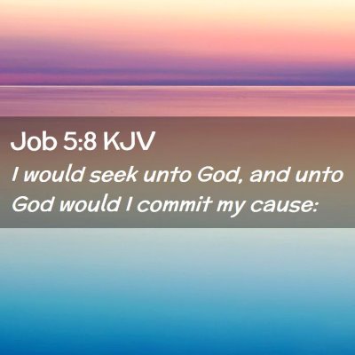 Picture 02 - Job 5:8 KJV - I would seek unto God, and unto God would I - Bible Verse Picture