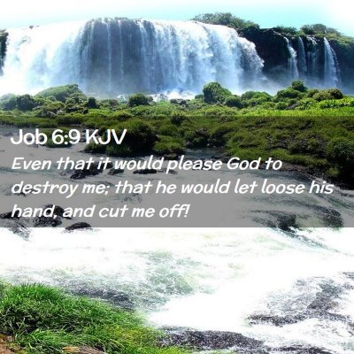 Picture 02 - Job 6:9 KJV - Even that it would please God to destroy me; that - Bible Verse Picture