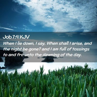 Picture 02 - Job 7:4 KJV - When I lie down, I say, When shall I arise, and - Bible Verse Picture