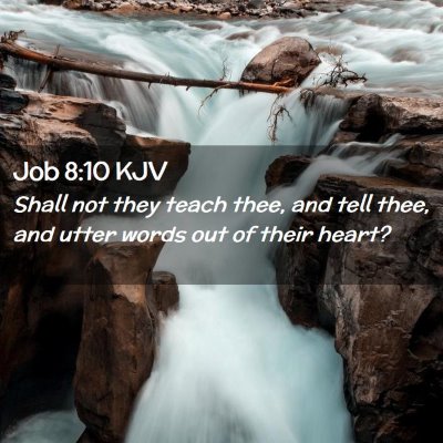 Picture 02 - Job 8:10 KJV - Shall not they teach thee, and tell thee, and - Bible Verse Picture