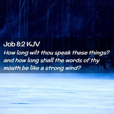 Picture 02 - Job 8:2 KJV - How long wilt thou speak these things? and how - Bible Verse Picture