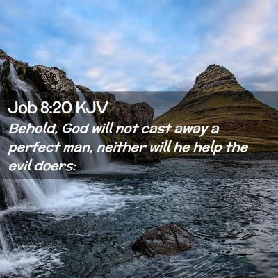 Picture 02 - Job 8:20 KJV - Behold, God will not cast away a perfect man, - Bible Verse Picture