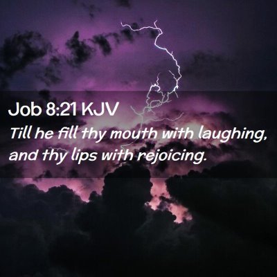 Picture 02 - Job 8:21 KJV - Till he fill thy mouth with laughing, and thy - Bible Verse Picture