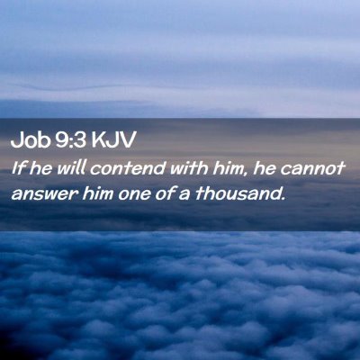 Picture 02 - Job 9:3 KJV - If he will contend with him, he cannot answer him - Bible Verse Picture