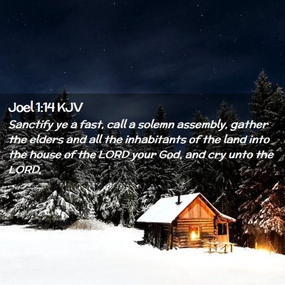 Picture 02 - Joel 1:14 KJV - Sanctify ye a fast, call a solemn assembly, - Bible Verse Picture