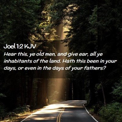 Picture 02 - Joel 1:2 KJV - Hear this, ye old men, and give ear, all ye - Bible Verse Picture