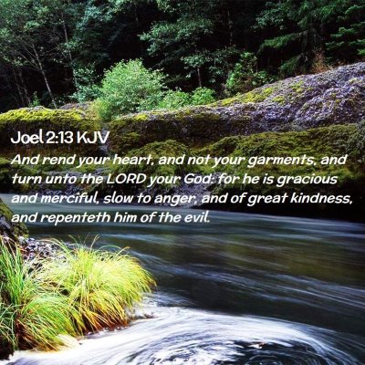 Picture 02 - Joel 2:13 KJV - And rend your heart, and not your garments, and - Bible Verse Picture