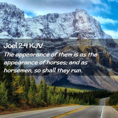 Picture 02 - Joel 2:4 KJV - The appearance of them is as the appearance of - Bible Verse Picture