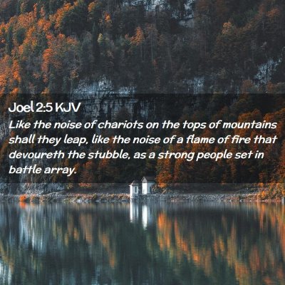 Picture 02 - Joel 2:5 KJV - Like the noise of chariots on the tops of - Bible Verse Picture