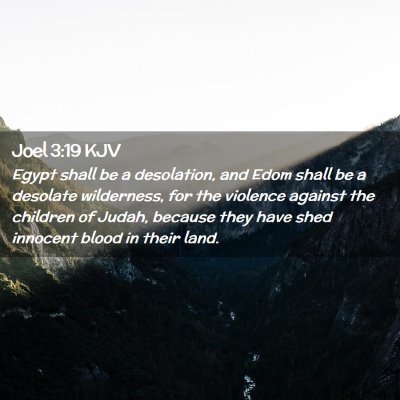 Picture 02 - Joel 3:19 KJV - Egypt shall be a desolation, and Edom shall be a - Bible Verse Picture