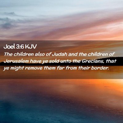 Picture 02 - Joel 3:6 KJV - The children also of Judah and the children of - Bible Verse Picture