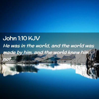 Picture 02 - John 1:10 KJV - He was in the world, and the world was made by - Bible Verse Picture