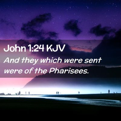 Picture 02 - John 1:24 KJV - And they which were sent were of the - Bible Verse Picture
