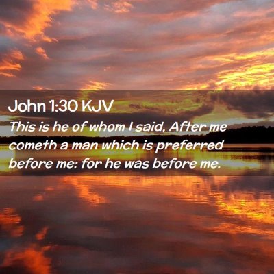 Picture 02 - John 1:30 KJV - This is he of whom I said, After me cometh a man - Bible Verse Picture