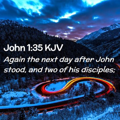 Picture 02 - John 1:35 KJV - Again the next day after John stood, and two of - Bible Verse Picture