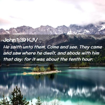 Picture 02 - John 1:39 KJV - He saith unto them, Come and see. They came and - Bible Verse Picture
