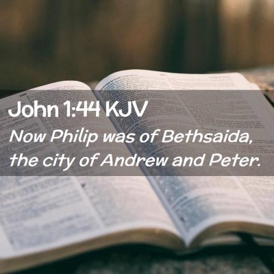 Picture 02 - John 1:44 KJV - Now Philip was of Bethsaida, the city of Andrew - Bible Verse Picture