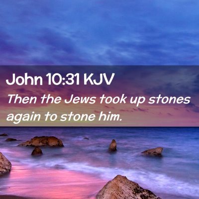 Picture 02 - John 10:31 KJV - Then the Jews took up stones again to stone - Bible Verse Picture