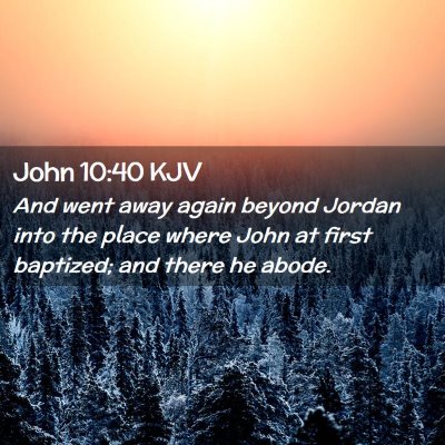Picture 02 - John 10:40 KJV - And went away again beyond Jordan into the place - Bible Verse Picture
