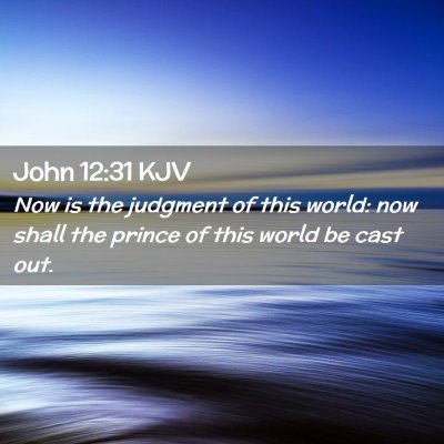 Picture 02 - John 12:31 KJV - Now is the judgment of this world: now shall the - Bible Verse Picture