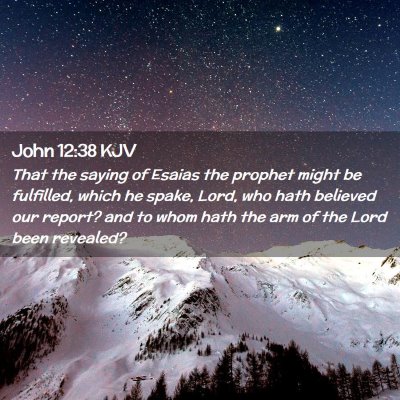Picture 02 - John 12:38 KJV - That the saying of Esaias the prophet might be - Bible Verse Picture